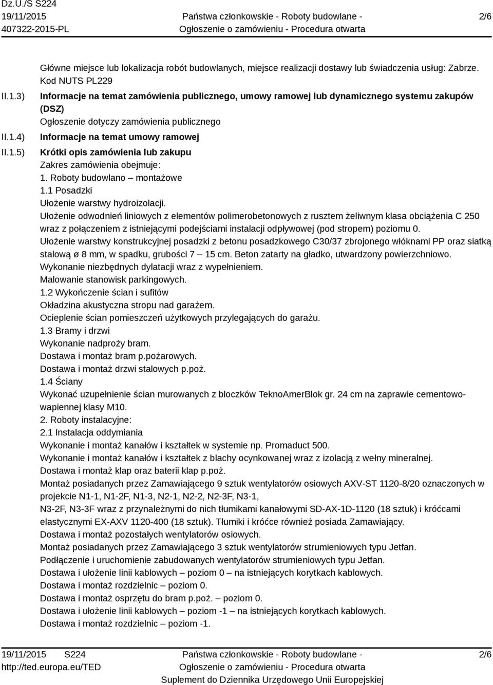 zamówienia lub zakupu Zakres zamówienia obejmuje: 1. Roboty budowlano montażowe 1.1 Posadzki Ułożenie warstwy hydroizolacji.