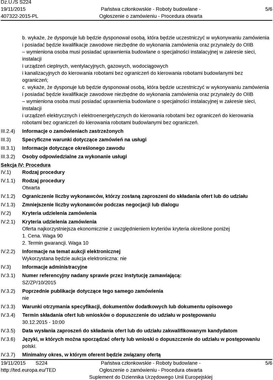 wymieniona osoba musi posiadać uprawnienia budowlane o specjalności instalacyjnej w zakresie sieci, instalacji i urządzeń cieplnych, wentylacyjnych, gazowych, wodociągowych i kanalizacyjnych do