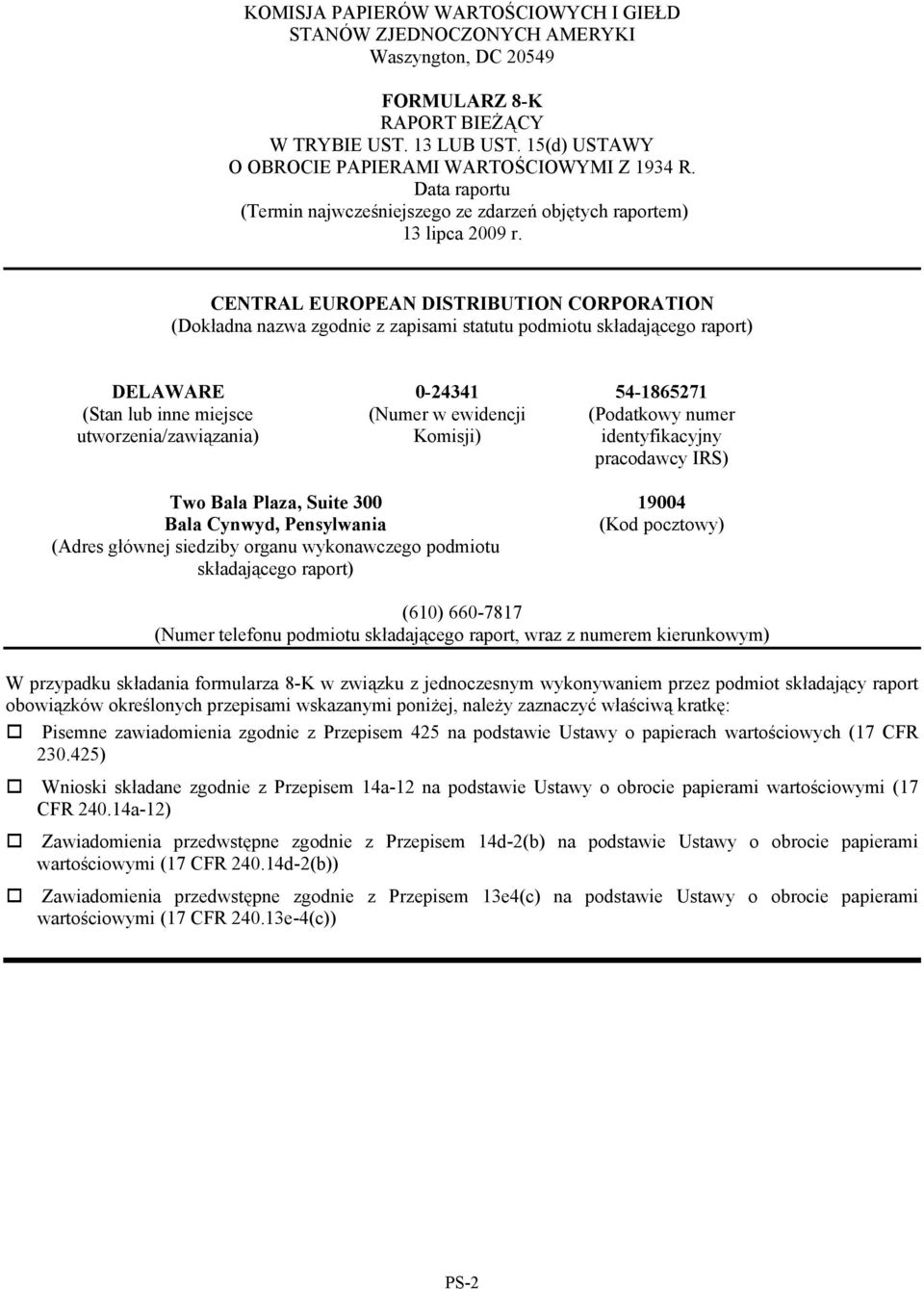 CENTRAL EUROPEAN DISTRIBUTION CORPORATION (Dokładna nazwa zgodnie z zapisami statutu podmiotu składającego raport) DELAWARE (Stan lub inne miejsce utworzenia/zawiązania) 0-24341 (Numer w ewidencji