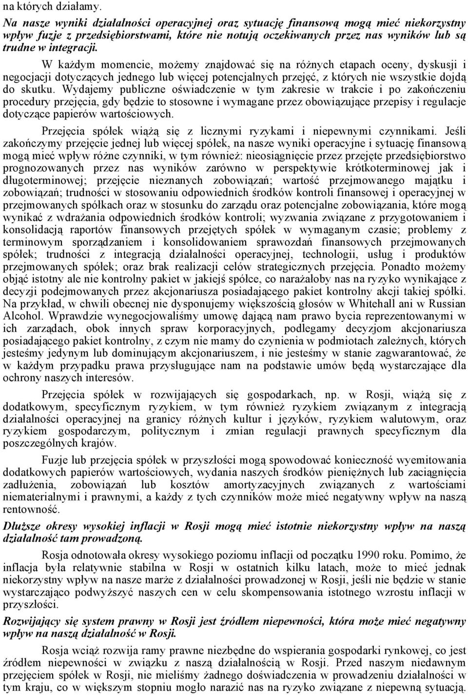 W każdym momencie, możemy znajdować się na różnych etapach oceny, dyskusji i negocjacji dotyczących jednego lub więcej potencjalnych przejęć, z których nie wszystkie dojdą do skutku.