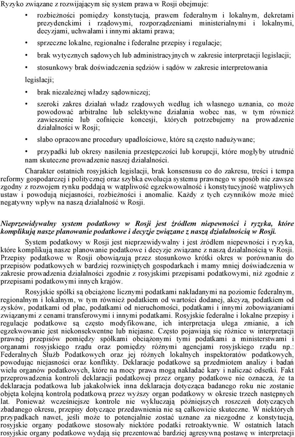interpretacji legislacji; stosunkowy brak doświadczenia sędziów i sądów w zakresie interpretowania legislacji; brak niezależnej władzy sądowniczej; szeroki zakres działań władz rządowych według ich