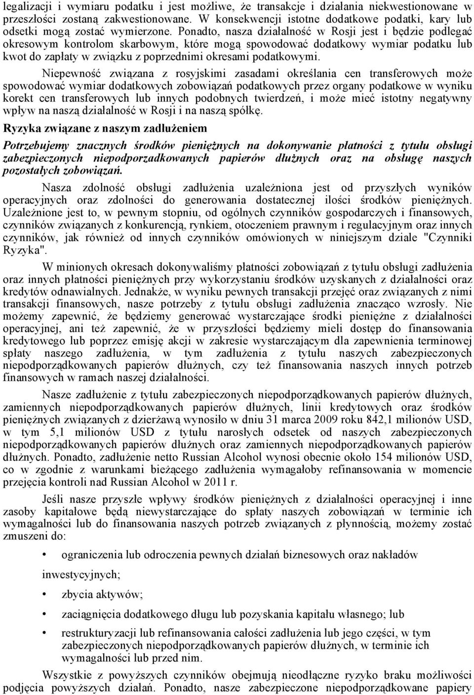 Ponadto, nasza działalność w Rosji jest i będzie podlegać okresowym kontrolom skarbowym, które mogą spowodować dodatkowy wymiar podatku lub kwot do zapłaty w związku z poprzednimi okresami