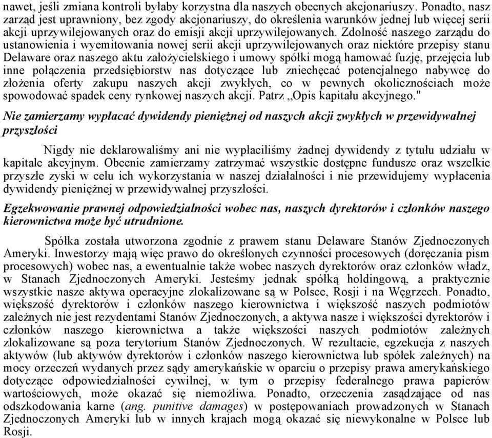 Zdolność naszego zarządu do ustanowienia i wyemitowania nowej serii akcji uprzywilejowanych oraz niektóre przepisy stanu Delaware oraz naszego aktu założycielskiego i umowy spółki mogą hamować fuzję,