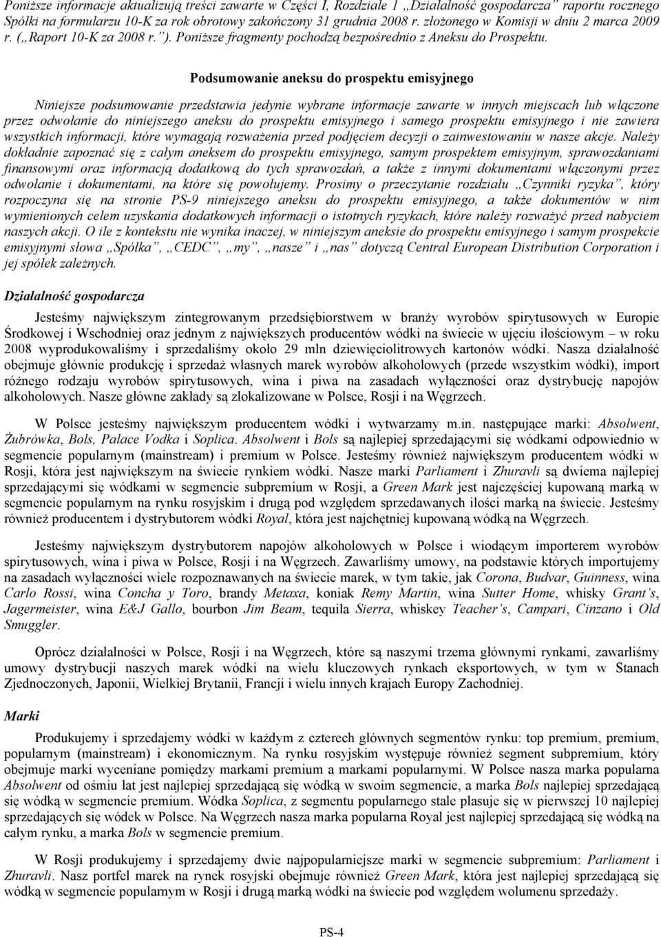Podsumowanie aneksu do prospektu emisyjnego Niniejsze podsumowanie przedstawia jedynie wybrane informacje zawarte w innych miejscach lub włączone przez odwołanie do niniejszego aneksu do prospektu