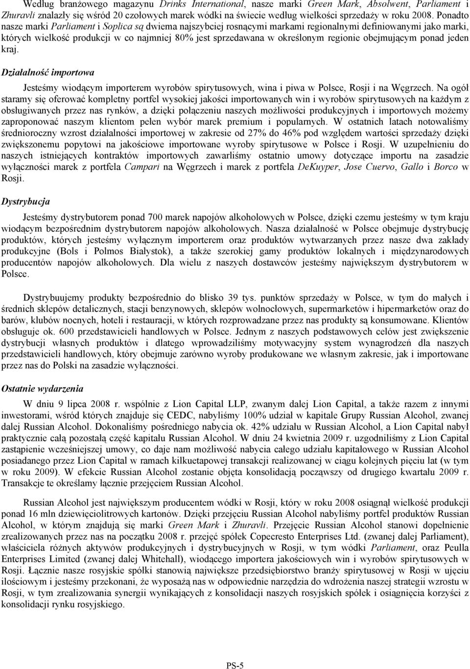regionie obejmującym ponad jeden kraj. Działalność importowa Jesteśmy wiodącym importerem wyrobów spirytusowych, wina i piwa w Polsce, Rosji i na Węgrzech.