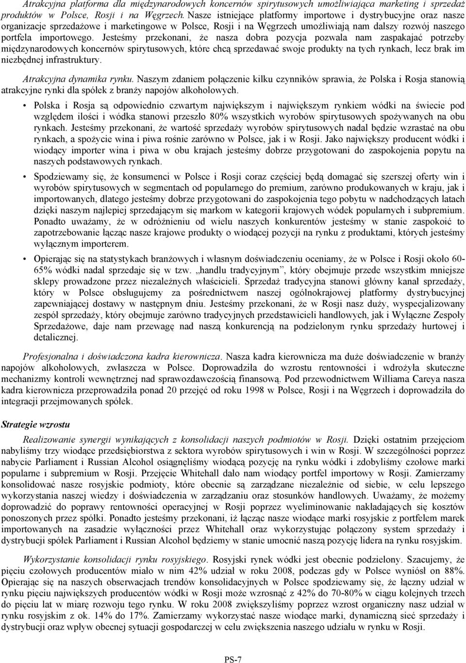 Jesteśmy przekonani, że nasza dobra pozycja pozwala nam zaspakajać potrzeby międzynarodowych koncernów spirytusowych, które chcą sprzedawać swoje produkty na tych rynkach, lecz brak im niezbędnej