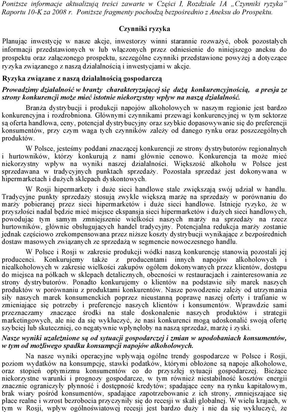 prospektu oraz załączonego prospektu, szczególne czynniki przedstawione powyżej a dotyczące ryzyka związanego z naszą działalnością i inwestycjami w akcje.