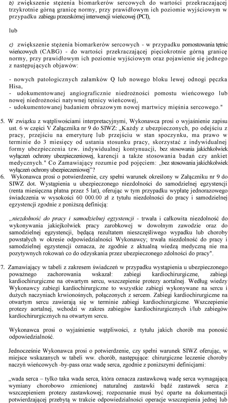 prawidłowym ich poziomie wyjściowym oraz pojawienie się jednego z następujących objawów: - nowych patologicznych załamków Q lub nowego bloku lewej odnogi pęczka Hisa, - udokumentowanej