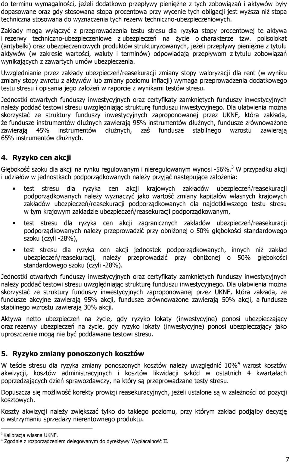 Zakłady mogą wyłączyć z przeprowadzenia testu stresu dla ryzyka stopy procentowej te aktywa i rezerwy techniczno-ubezpieczeniowe z ubezpieczeń na życie o charakterze tzw.