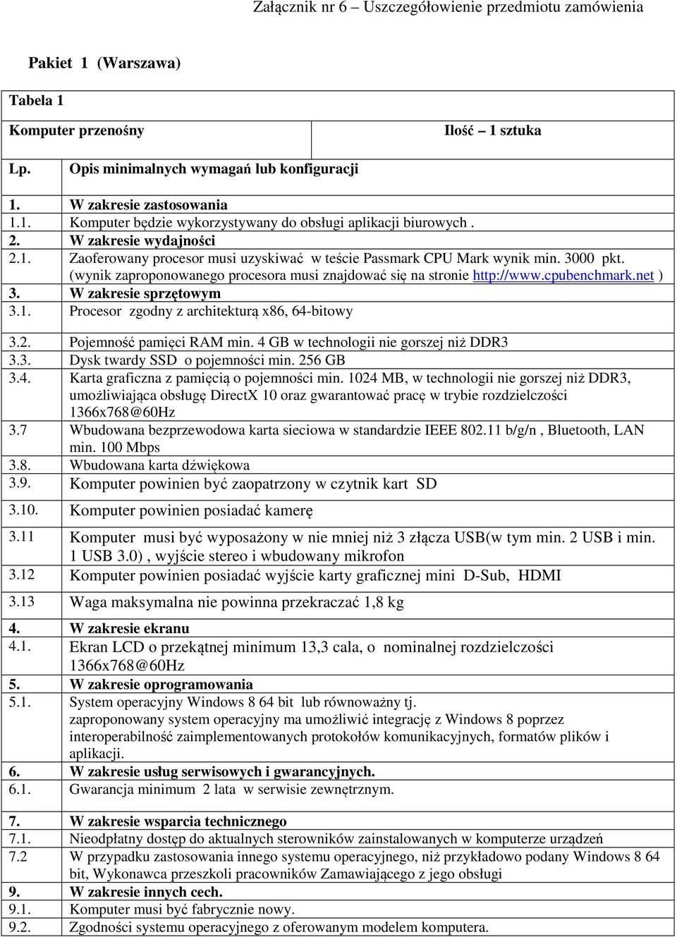 cpubenchmark.net ) 3. W zakresie sprzętowym 3.1. Procesor zgodny z architekturą x86, 64-bitowy 3.2. Pojemność pamięci RAM min. 4 GB w technologii nie gorszej niż DDR3 3.3. Dysk twardy SSD o pojemności min.