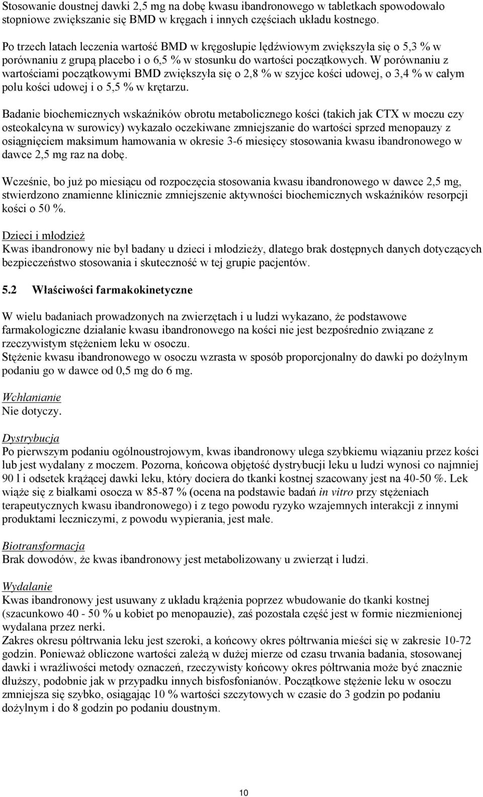 W porównaniu z wartościami początkowymi BMD zwiększyła się o 2,8 % w szyjce kości udowej, o 3,4 % w całym polu kości udowej i o 5,5 % w krętarzu.