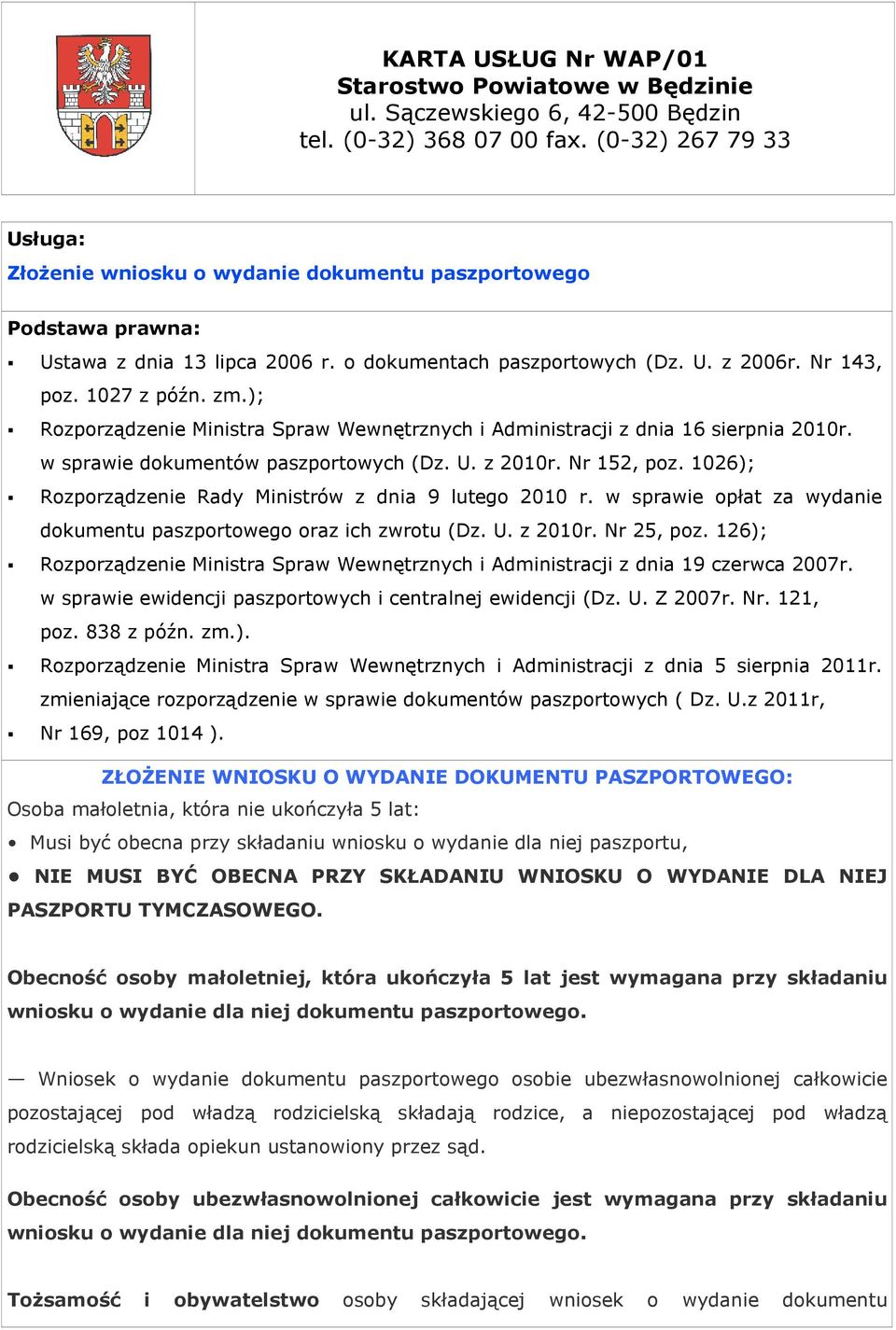 ); Rozporządzenie Ministra Spraw Wewnętrznych i Administracji z dnia 16 sierpnia 2010r. w sprawie dokumentów paszportowych (Dz. U. z 2010r. Nr 152, poz.