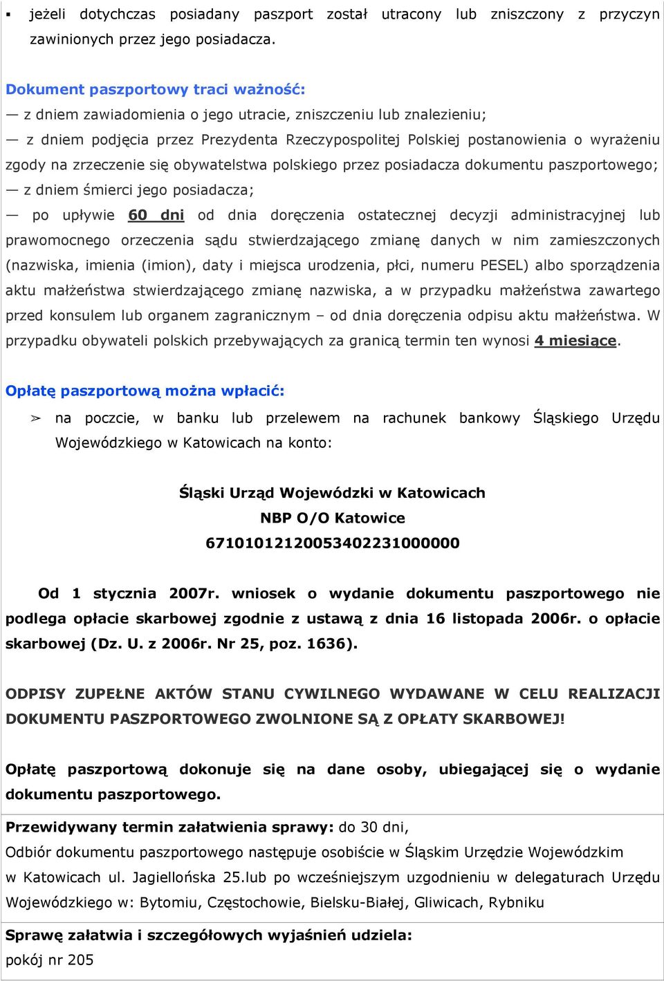 zrzeczenie się obywatelstwa polskiego przez posiadacza dokumentu paszportowego; z dniem śmierci jego posiadacza; po upływie 60 dni od dnia doręczenia ostatecznej decyzji administracyjnej lub