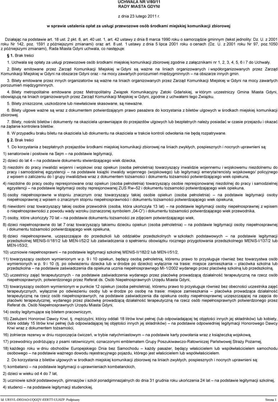 1 ustawy z dnia 5 lipca 2001 roku o cenach (Dz. U. z 2001 roku Nr 97, poz.1050 z późniejszymi zmianami), Rada Miasta Gdyni uchwala, co następuje: 1. Brak treści 1.