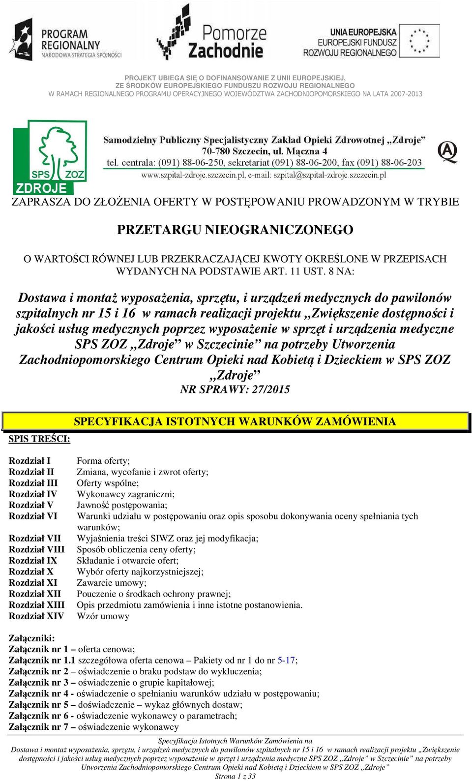 wyposażenie w sprzęt i urządzenia medyczne SPS ZOZ Zdroje w Szczecinie na potrzeby Utworzenia Zachodniopomorskiego Centrum Opieki nad Kobietą i Dzieckiem w SPS ZOZ Zdroje NR SPRAWY: 27/2015 SPIS