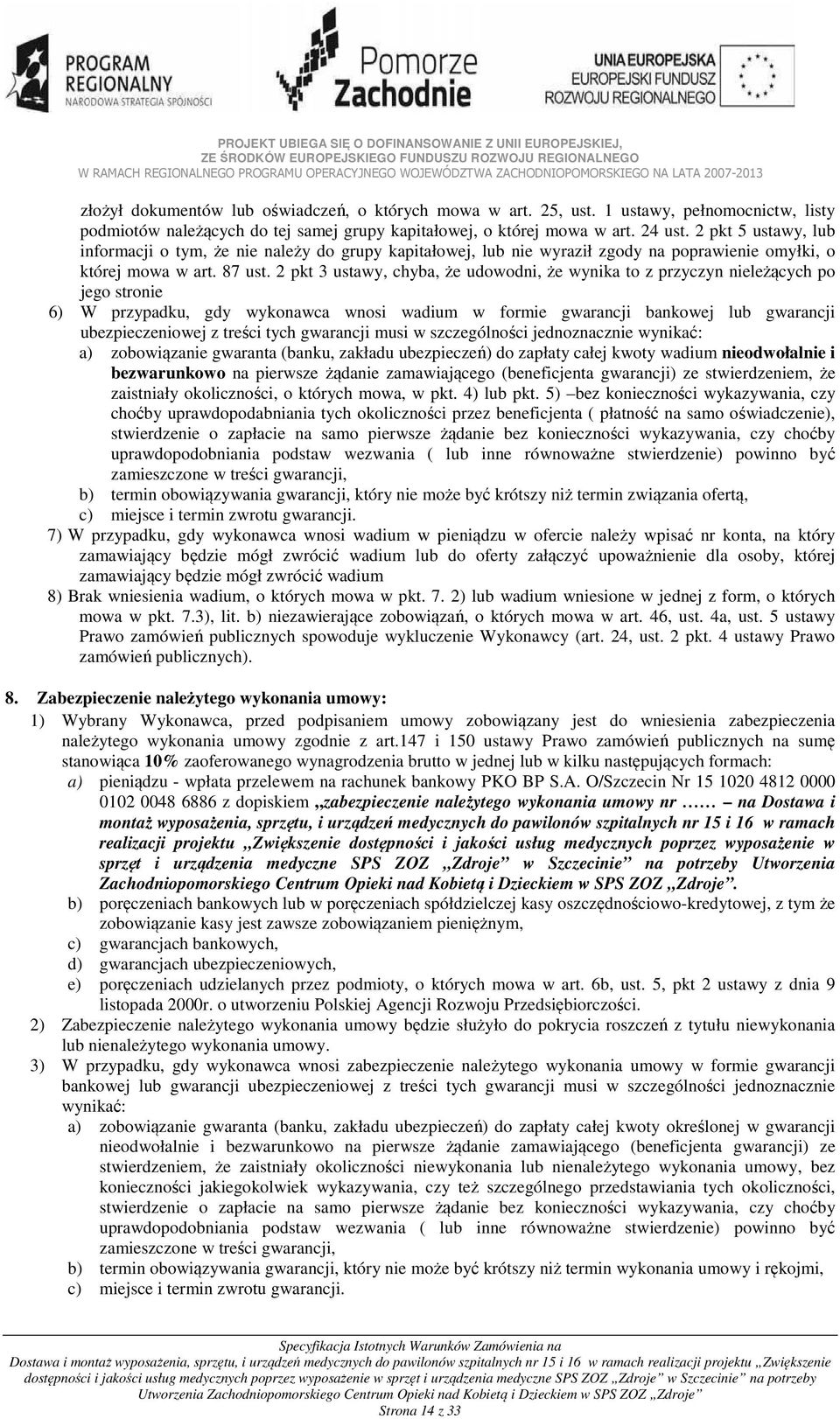 2 pkt 3 ustawy, chyba, że udowodni, że wynika to z przyczyn nieleżących po jego stronie 6) W przypadku, gdy wykonawca wnosi wadium w formie gwarancji bankowej lub gwarancji ubezpieczeniowej z treści
