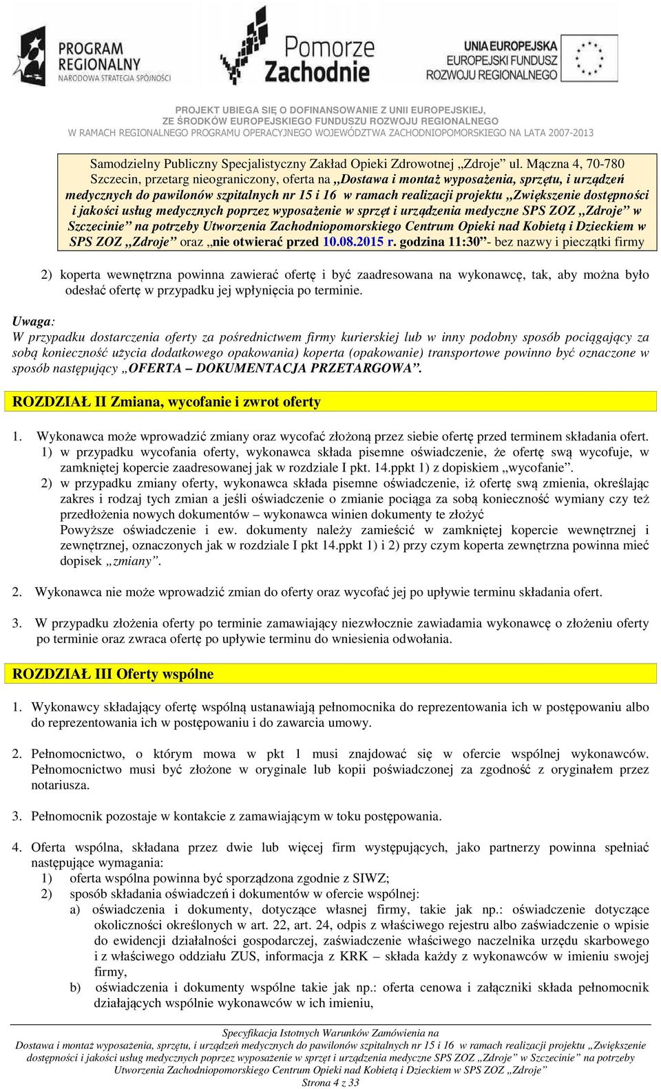 dostępności i jakości usług medycznych poprzez wyposażenie w sprzęt i urządzenia medyczne SPS ZOZ Zdroje w Szczecinie na potrzeby Utworzenia Zachodniopomorskiego Centrum Opieki nad Kobietą i