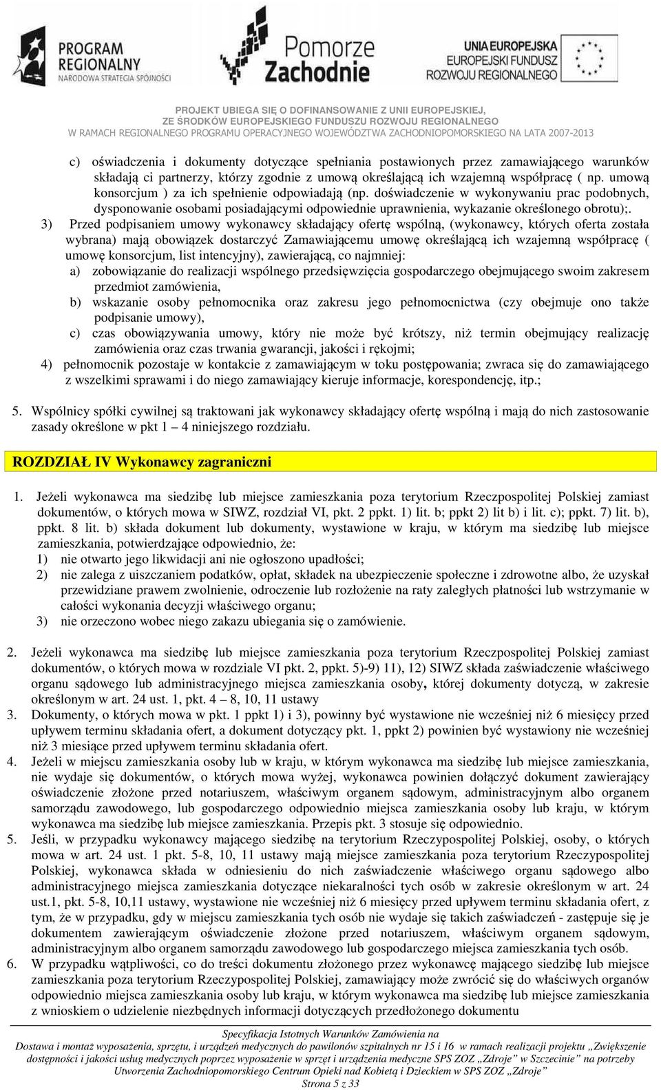 3) Przed podpisaniem umowy wykonawcy składający ofertę wspólną, (wykonawcy, których oferta została wybrana) mają obowiązek dostarczyć Zamawiającemu umowę określającą ich wzajemną współpracę ( umowę