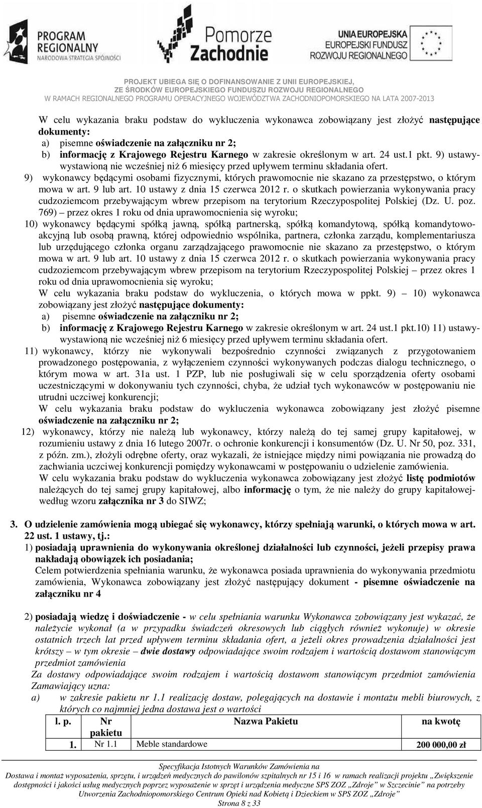 9) wykonawcy będącymi osobami fizycznymi, których prawomocnie nie skazano za przestępstwo, o którym mowa w art. 9 lub art. 10 ustawy z dnia 15 czerwca 2012 r.