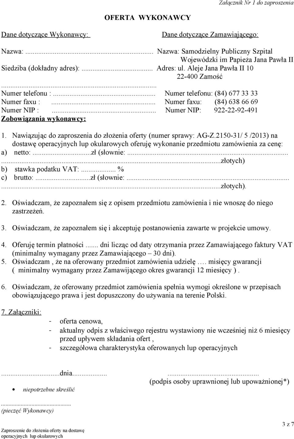 .. Numer telefonu: (84) 677 33 33 Numer faxu :... Numer faxu: (84) 638 66 69 Numer NIP :... Numer NIP: 922-22-92-491 Zobowiązania wykonawcy: 1.