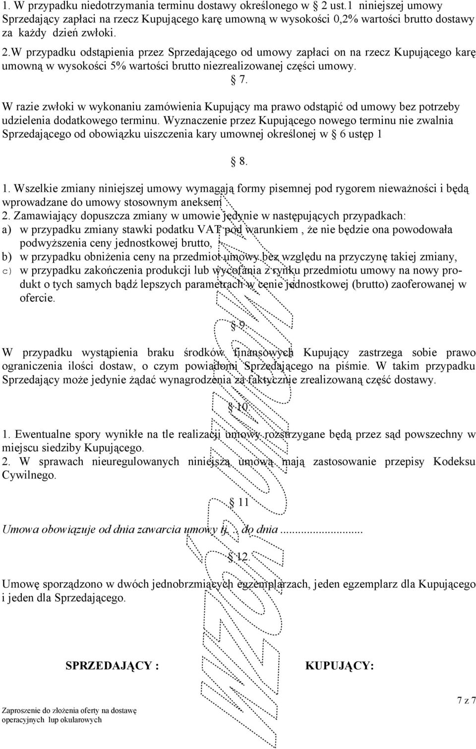 W razie zwłoki w wykonaniu zamówienia Kupujący ma prawo odstąpić od umowy bez potrzeby udzielenia dodatkowego terminu.