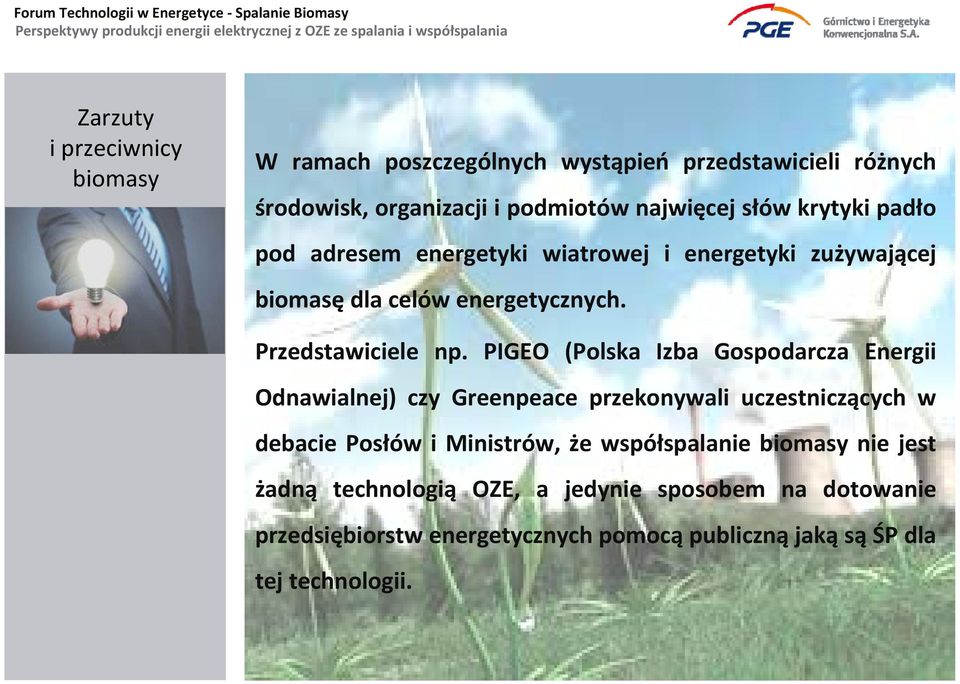 PIGEO (Polska Izba Gospodarcza Energii Odnawialnej) czy Greenpeace przekonywali uczestniczących w debacie Posłów i Ministrów, że