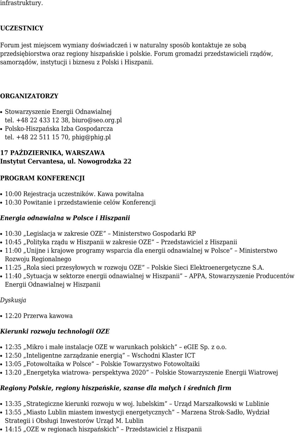 pl Polsko-Hiszpańska Izba Gospodarcza tel. +48 22 511 15 70, phig@phig.pl 17 PAŹDZIERNIKA, WARSZAWA Instytut Cervantesa, ul. Nowogrodzka 22 PROGRAM KONFERENCJI 10:00 Rejestracja uczestników.