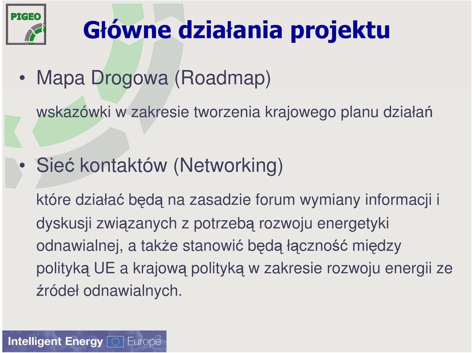 informacji i dyskusji związanych z potrzebą rozwoju energetyki odnawialnej, a takŝe stanowić