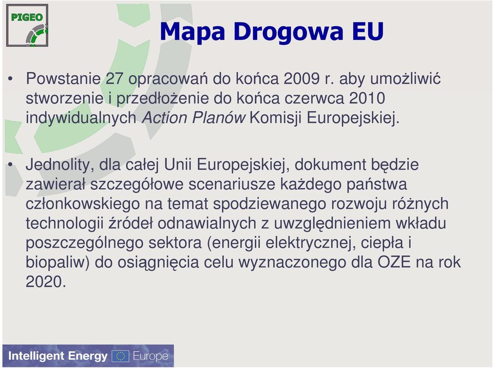 Jednolity, dla całej Unii Europejskiej, dokument będzie zawierał szczegółowe scenariusze kaŝdego państwa członkowskiego na