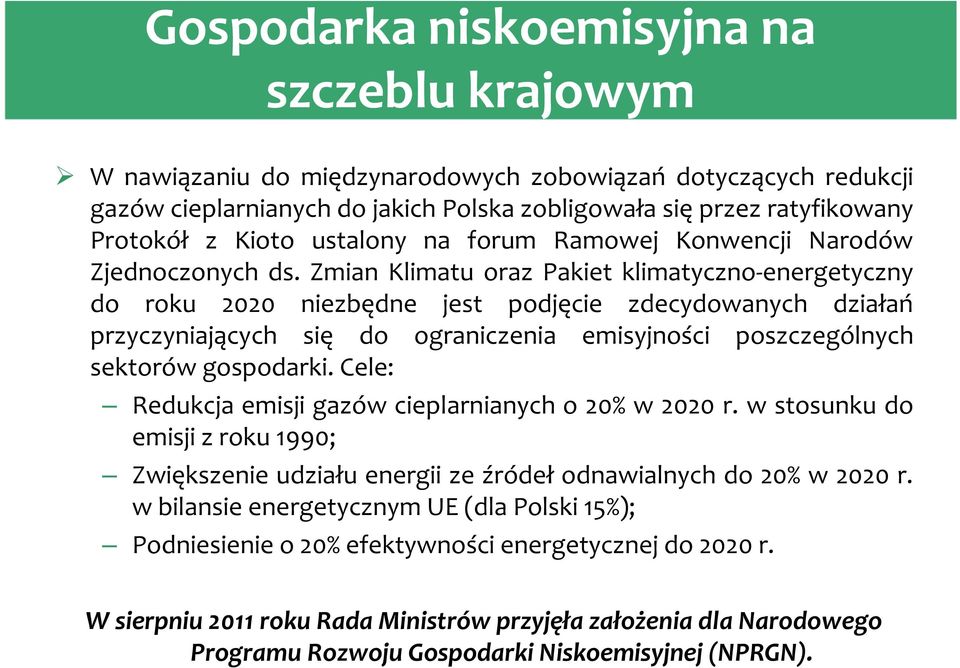 Zmian Klimatu oraz Pakiet klimatyczno-energetyczny do roku 2020 niezbędne jest podjęcie zdecydowanych działań przyczyniających się do ograniczenia emisyjności poszczególnych sektorów gospodarki.