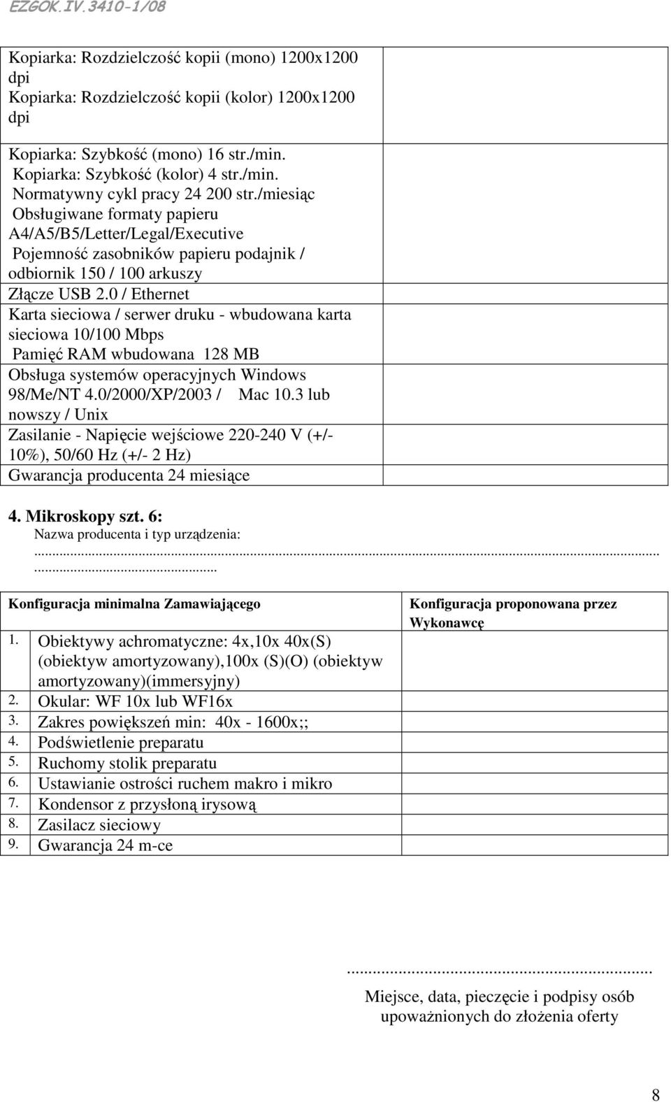 0 / Ethernet Karta sieciowa / serwer druku - wbudowana karta sieciowa 10/100 Mbps Pamięć RAM wbudowana 128 MB Obsługa systemów operacyjnych Windows 98/Me/NT 4.0/2000/XP/2003 / Mac 10.