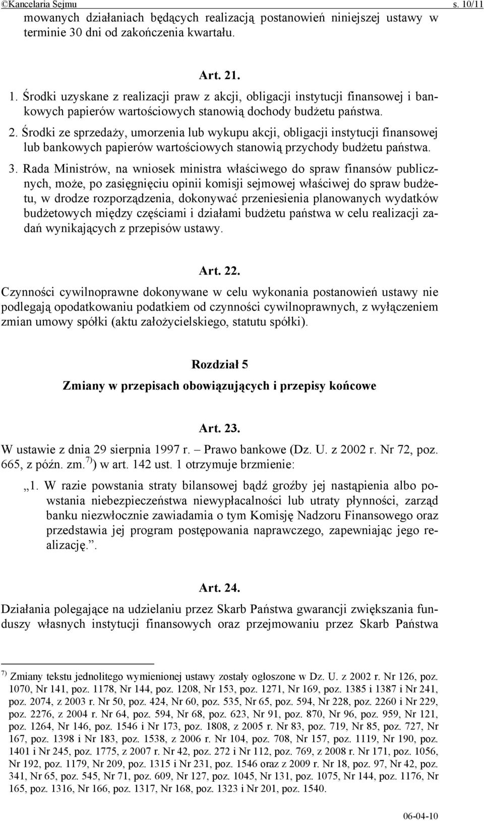 Rada Ministrów, na wniosek ministra właściwego do spraw finansów publicznych, może, po zasięgnięciu opinii komisji sejmowej właściwej do spraw budżetu, w drodze rozporządzenia, dokonywać