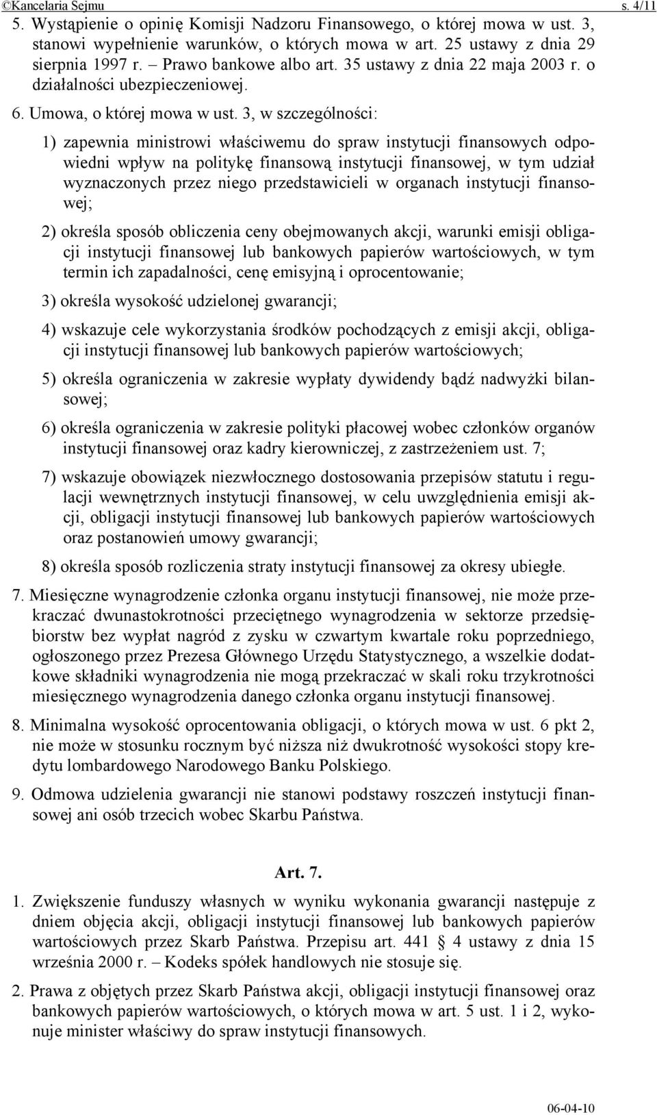 3, w szczególności: 1) zapewnia ministrowi właściwemu do spraw instytucji finansowych odpowiedni wpływ na politykę finansową instytucji finansowej, w tym udział wyznaczonych przez niego