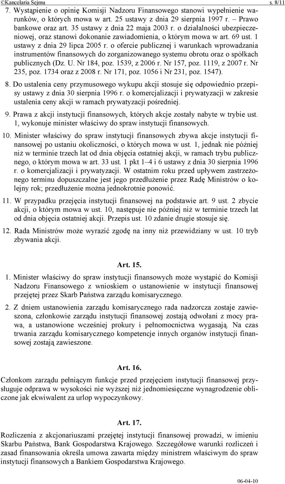 o ofercie publicznej i warunkach wprowadzania instrumentów finansowych do zorganizowanego systemu obrotu oraz o spółkach publicznych (Dz. U. Nr 184, poz. 1539, z 2006 r. Nr 157, poz. 1119, z 2007 r.