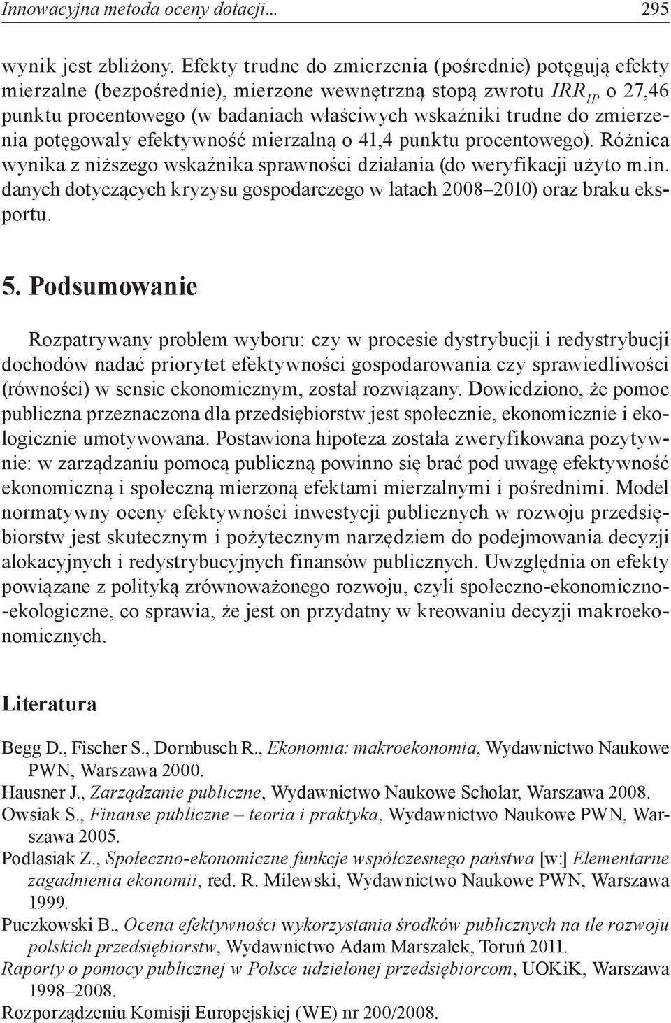 potęgowały efektywość mierzalą o 4,4 puktu procetowego). Różica wyika z iższego wskaźika sprawości działaia (do weryfikacji użyto m.i. daych dotyczących kryzysu gospodarczego w latach 2008 200) oraz braku eksportu.