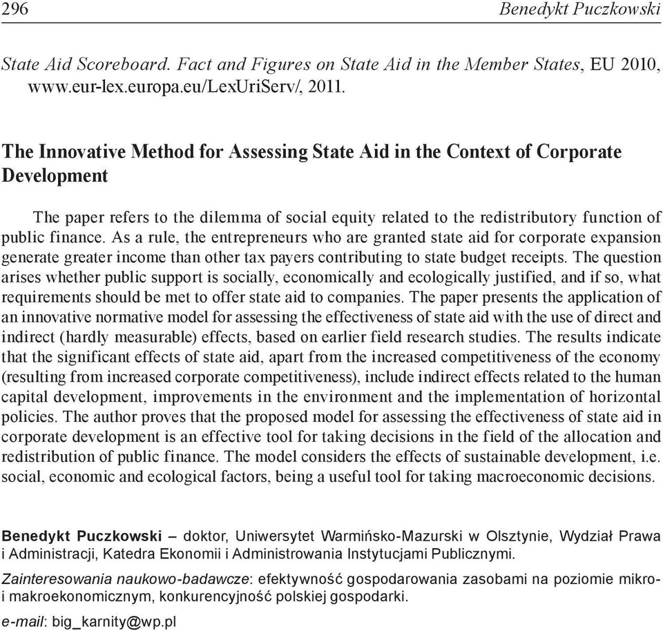 As a rule, the etrepreeurs who are grated state aid for corporate expasio geerate greater icome tha other tax payers cotributig to state budget receipts.