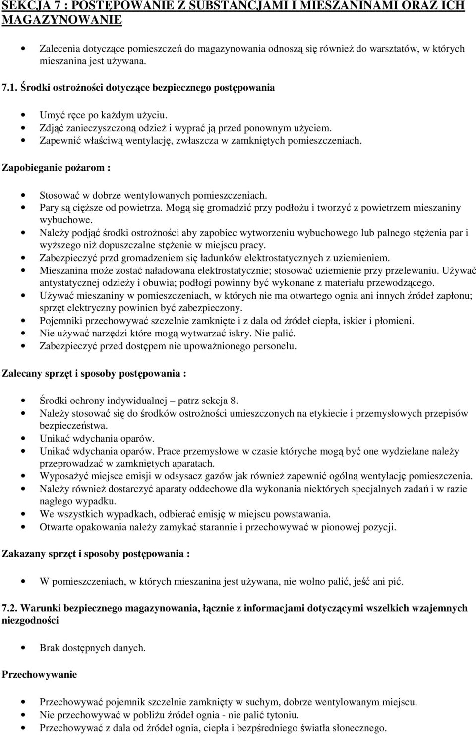 Zapewnić właściwą wentylację, zwłaszcza w zamkniętych pomieszczeniach. Zapobieganie pożarom : Stosować w dobrze wentylowanych pomieszczeniach. Pary są cięższe od powietrza.
