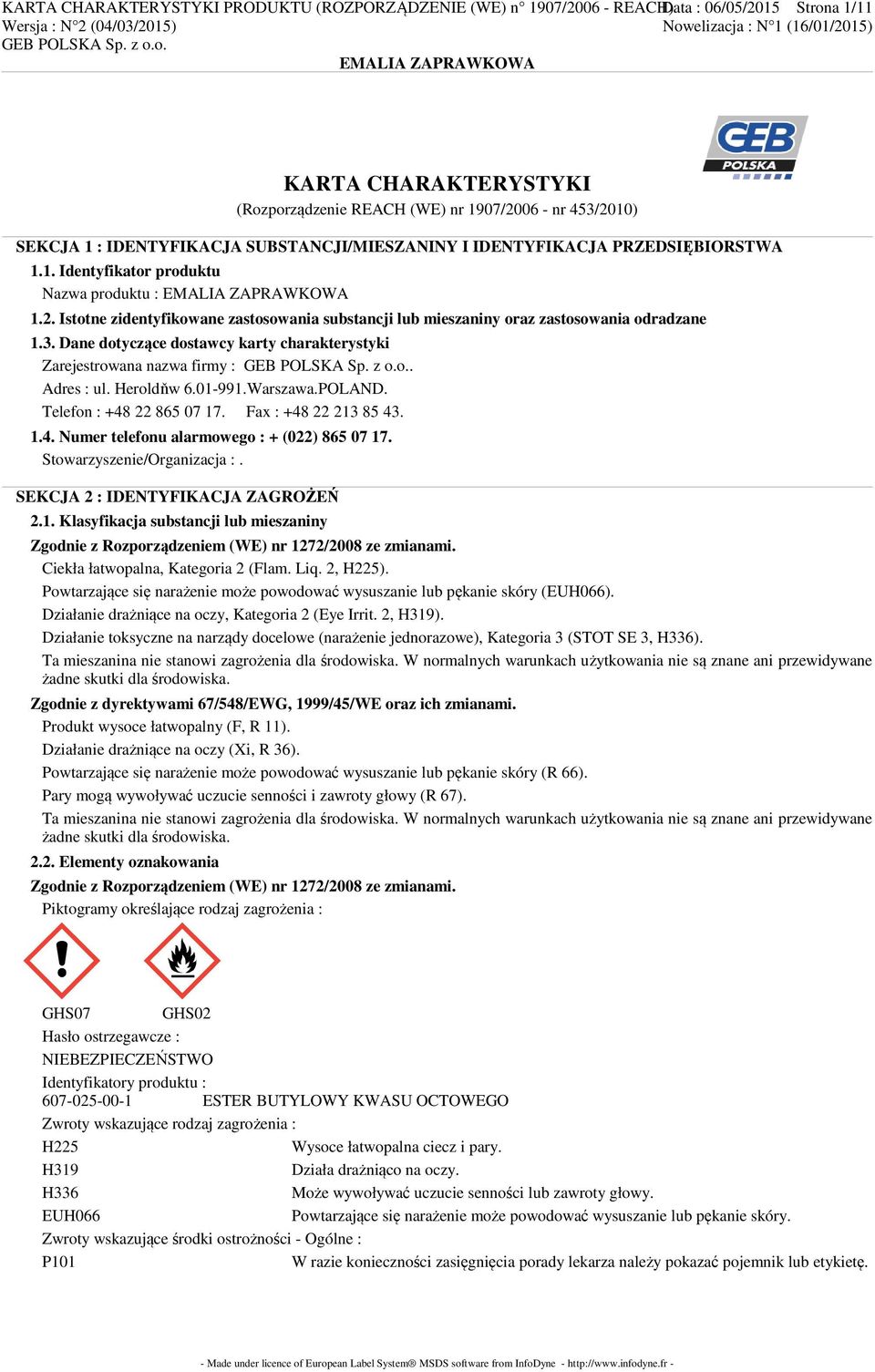 Istotne zidentyfikowane zastosowania substancji lub mieszaniny oraz zastosowania odradzane 1.3. Dane dotyczące dostawcy karty charakterystyki Zarejestrowana nazwa firmy :. Adres : ul. Heroldňw 6.