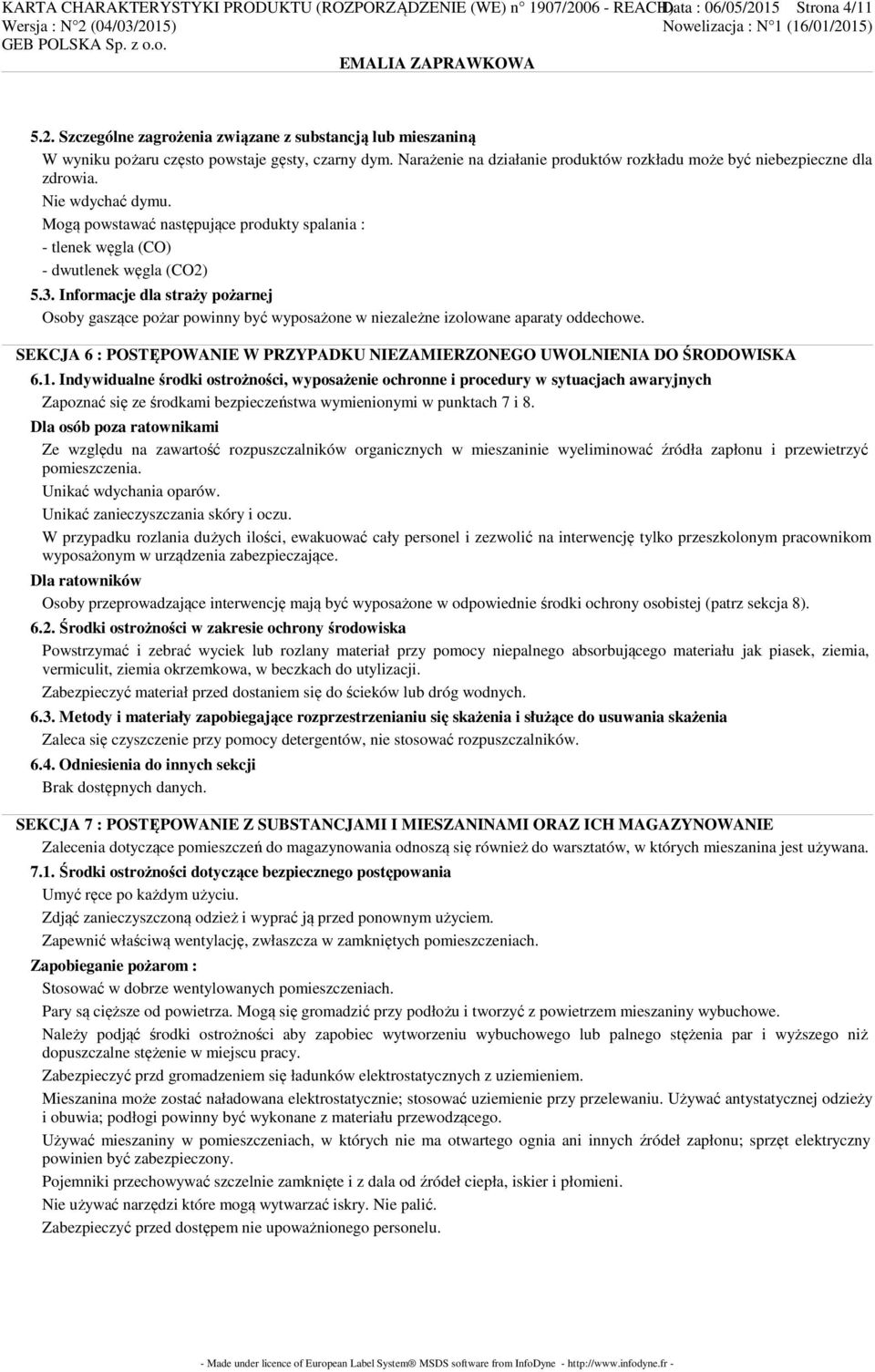 Informacje dla straży pożarnej Osoby gaszące pożar powinny być wyposażone w niezależne izolowane aparaty oddechowe. SEKCJA 6 : POSTĘPOWANIE W PRZYPADKU NIEZAMIERZONEGO UWOLNIENIA DO ŚRODOWISKA 6.1.