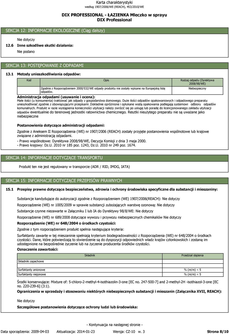 Administracja odpadami (usuwanie i ocena): Małe ilości (u konsumenta) traktować jak odpady z gospodarstwa domowego.