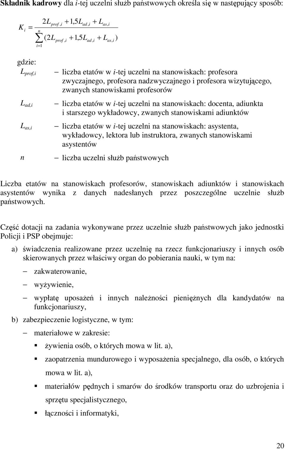 staowskam aduktów lczba etatów w -tej uczel a staowskach: asysteta, wykładowcy, lektora lub struktora, zwaych staowskam asystetów lczba uczel słub pastwowych Lczba etatów a staowskach profesorów,