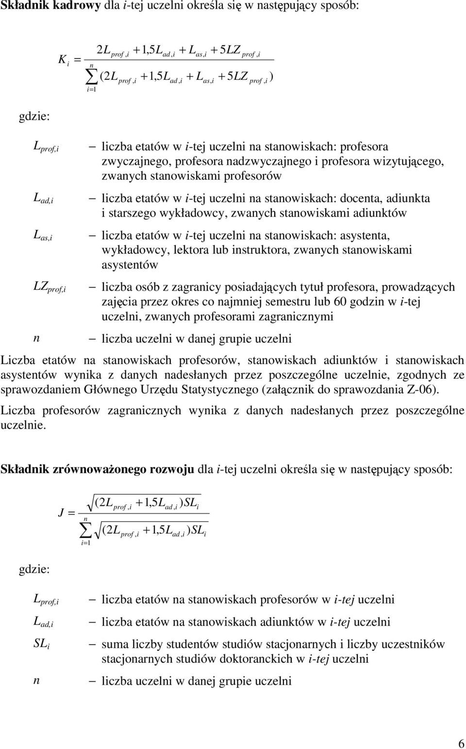 staowskam aduktów lczba etatów w -tej uczel a staowskach: asysteta, wykładowcy, lektora lub struktora, zwaych staowskam asystetów lczba osób z zagracy posadajcych tytuł profesora, prowadzcych zajca
