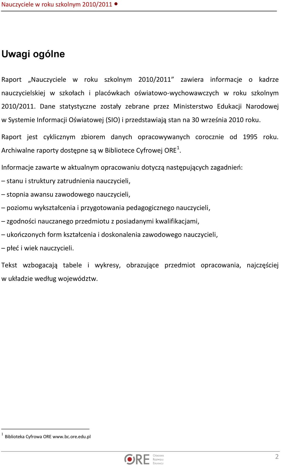 Raport jest cyklicznym zbiorem danych opracowywanych corocznie od 1995 roku. Archiwalne raporty dostępne są w Bibliotece Cyfrowej ORE 1.