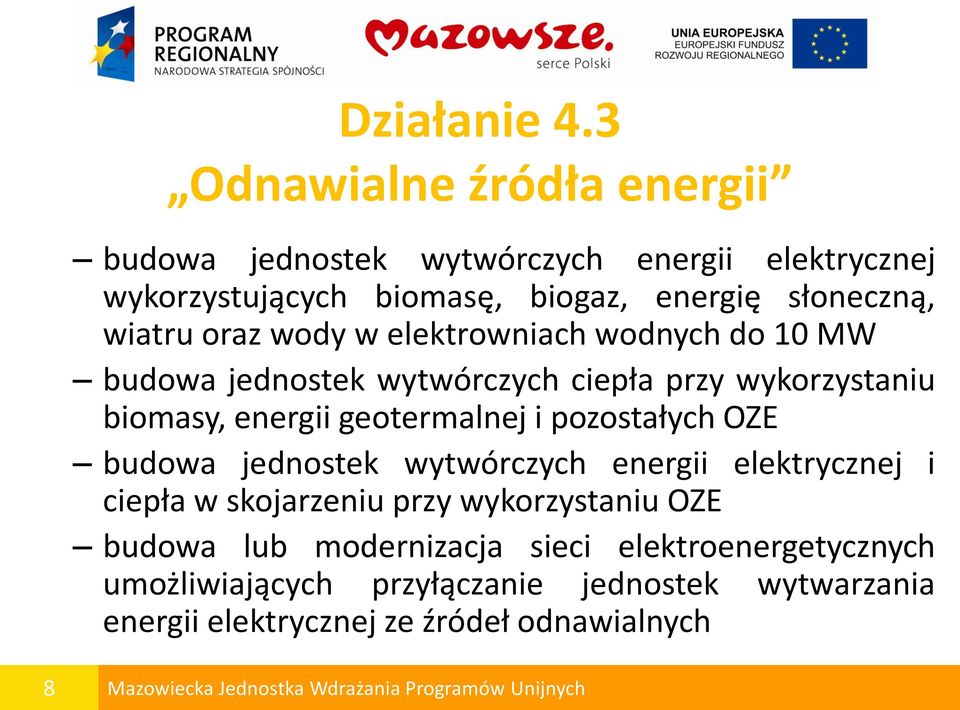 wiatru oraz wody w elektrowniach wodnych do 10 MW budowa jednostek wytwórczych ciepła przy wykorzystaniu biomasy, energii geotermalnej