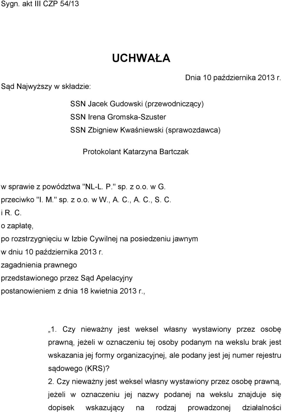" sp. z o.o. w W., A. C., A. C., S. C. i R. C. o zapłatę, po rozstrzygnięciu w Izbie Cywilnej na posiedzeniu jawnym w dniu 10 października 2013 r.