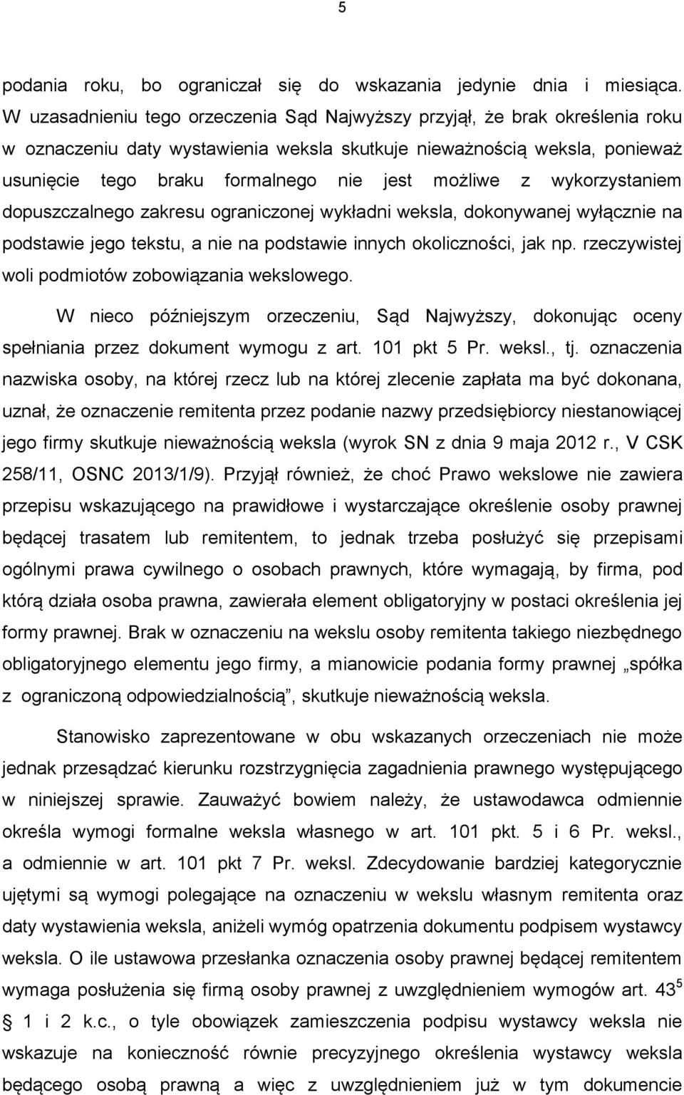 możliwe z wykorzystaniem dopuszczalnego zakresu ograniczonej wykładni weksla, dokonywanej wyłącznie na podstawie jego tekstu, a nie na podstawie innych okoliczności, jak np.