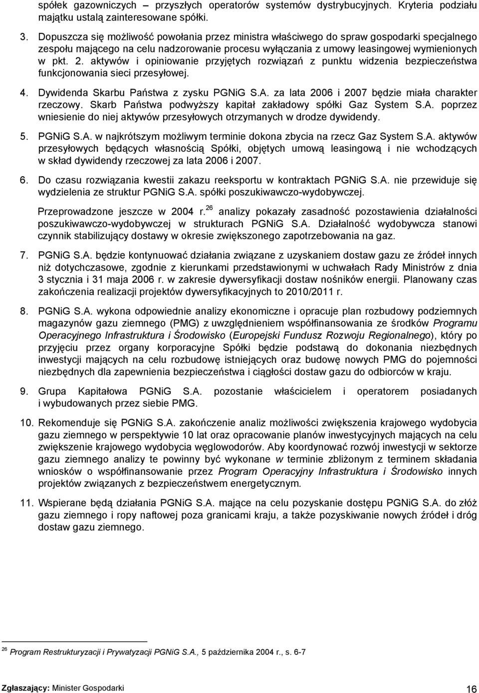 aktywów i opiniowanie przyjętych rozwiązań z punktu widzenia bezpieczeństwa funkcjonowania sieci przesyłowej. 4. Dywidenda Skarbu Państwa z zysku PGNiG S.A.