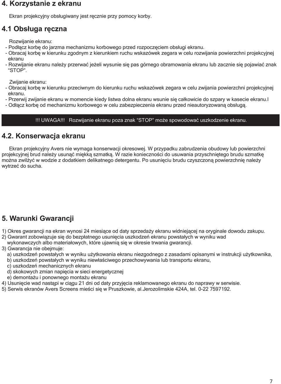 Obracaj korbę w kierunku zgodnym z kierunkiem ruchu wskazówek zegara w celu rozwijania powierzchni projekcyjnej ekranu Rozwijanie ekranu należy przerwać jeżeli wysunie się pas górnego obramowania