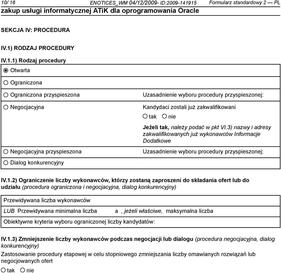 2) Ogranicze liczby wykonawców, którzy zostaną zaproszeni do składania ofert lub do udziału (procedura ograniczona i negocjacyjna, dialog konkurencyjny) Przewidywana liczba wykonawców LUB