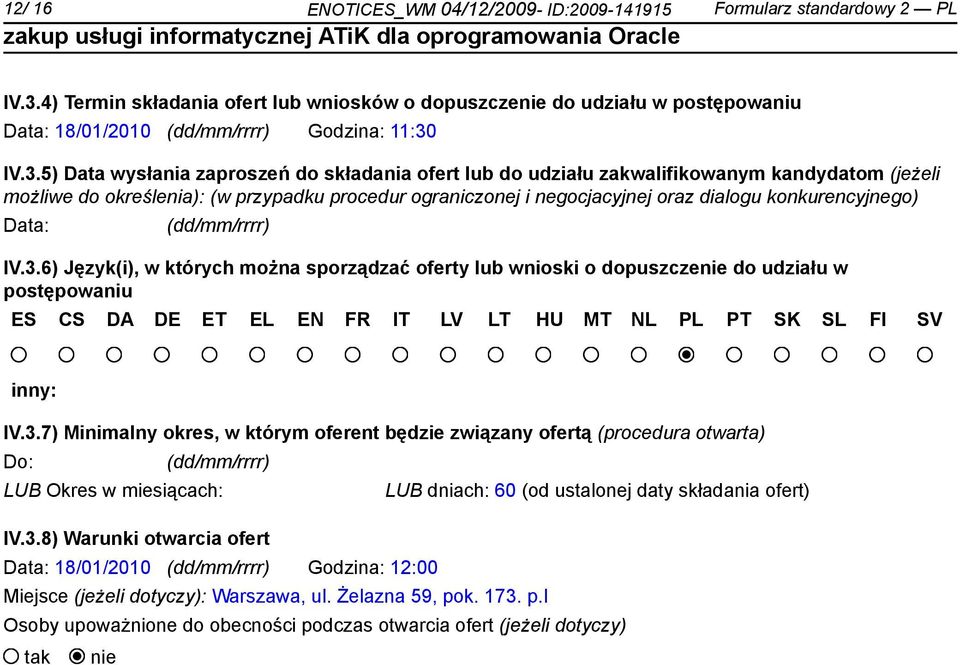 IV.3.5) Data wysłania zaproszeń do składania ofert lub do udziału zakwalifikowanym kandydatom (jeżeli możliwe do określenia): (w przypadku procedur ograniczonej i negocjacyjnej oraz dialogu